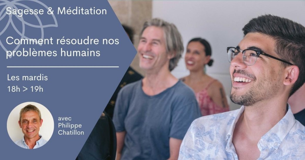 Sagesse & Méditation - Comment résoudre nos problèmes humains