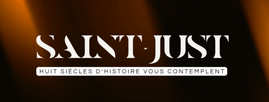 SAINT-JUST  HUIT SIECLES D'HISTOIRE VOUS CONTEMPLENT