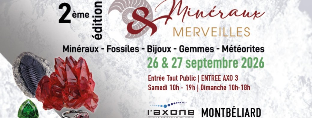 Salon Minéraux & Merveilles - 26 et 27 septembre 2026 - l'Axone Montbéliard