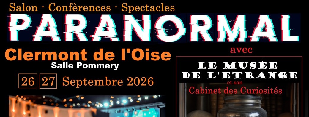 Salon Paranormal Clermont de l'Oise + Musée de l'Etrange / Cabinet des Curiosités