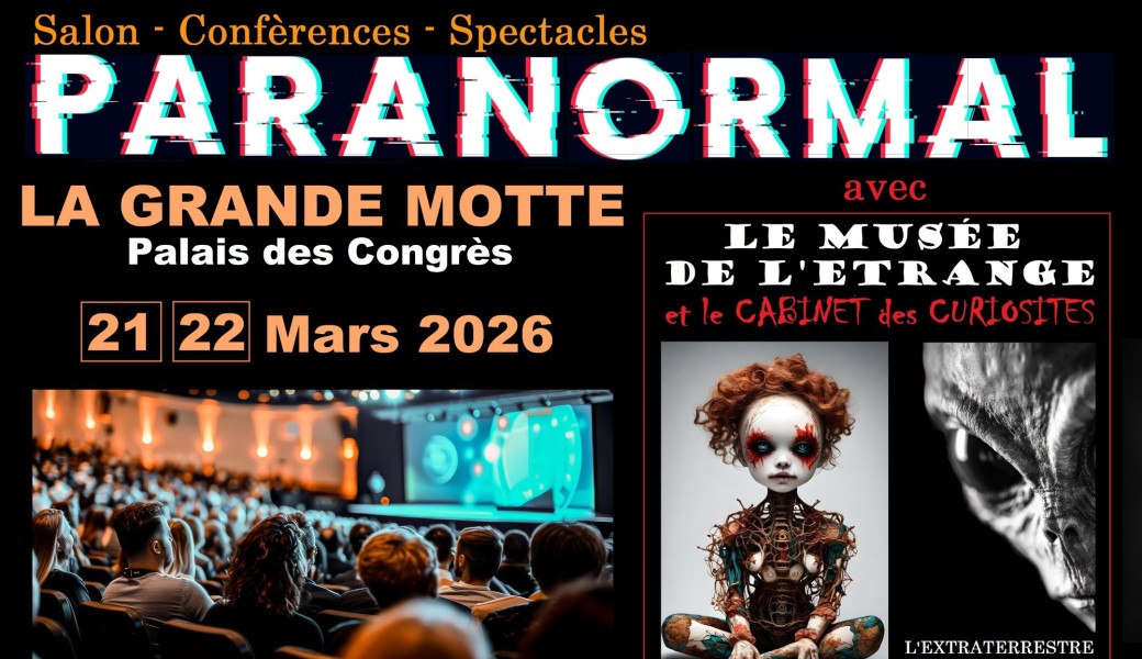 Salon Paranormal La Grande Motte  + Extraterrestre Roswell + Musée de l'étrange 