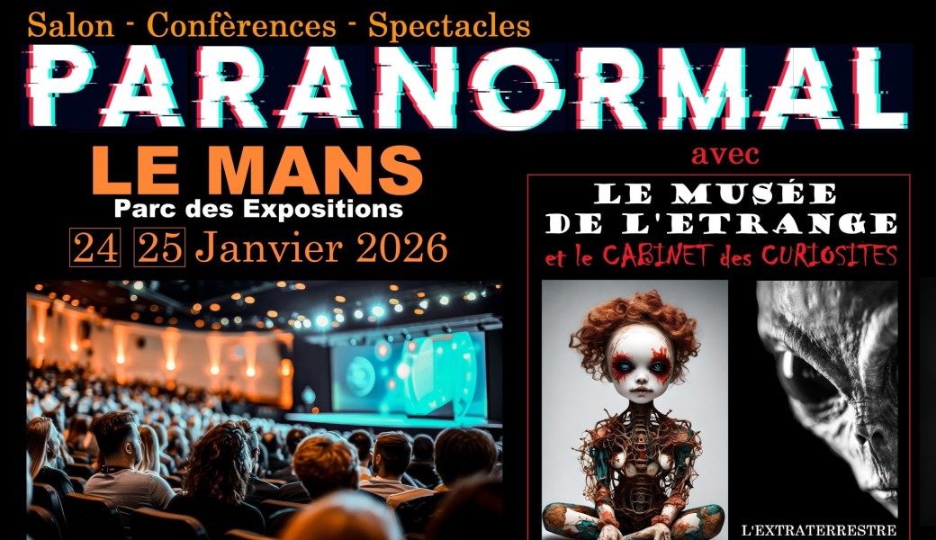 Salon Paranormal LE MANS + Extraterrestre Roswell + Musée de l'étrange 