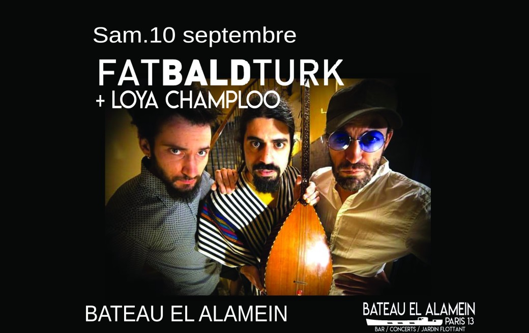 Sam. 10/09 : FAT BALD TURK + LOYA CHAMPLOO