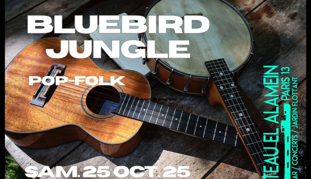 Sam. 25/10 : BLUEBIRD JUNGLE