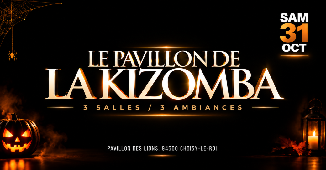 Samedi 31 Octobre - Pavillon de la Kizomba - Choisy-le-Roi (94) -  3 Salles