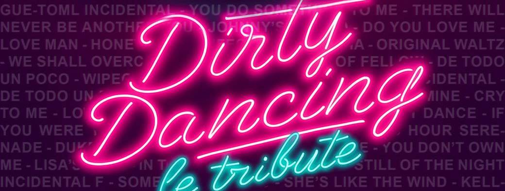 SARAH PROD (LIC L-D-22-006216) PRESENTE DIRTY DANCING LE TRIBUTE