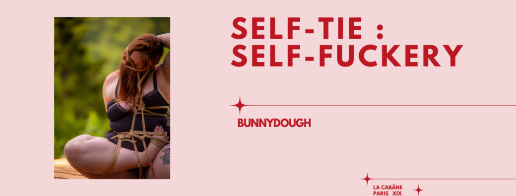 [SAT 15 NOV] Self-tie : Self-Fuckery - Bunnydough
