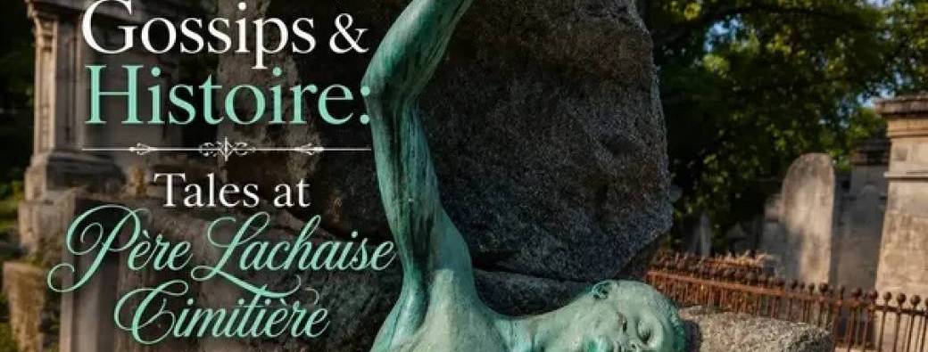 Scandals, Gossips & Histoire : Tales at Père Lachaise Cemetery Tour Paris