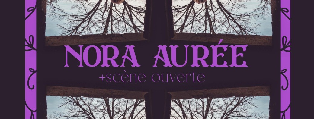 Scène ouverte + Concert avec Nora Aurée 