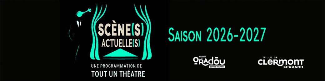 Scene(s) Actuelle(s) - Saison 2026-2027