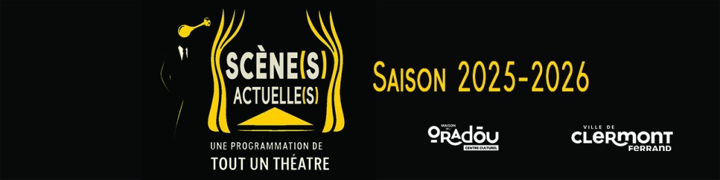 Scene(s) Actuelle(s) - Saison 2025-2026