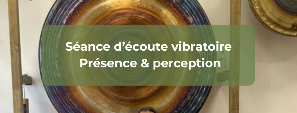 Séance d’écoute vibratoire