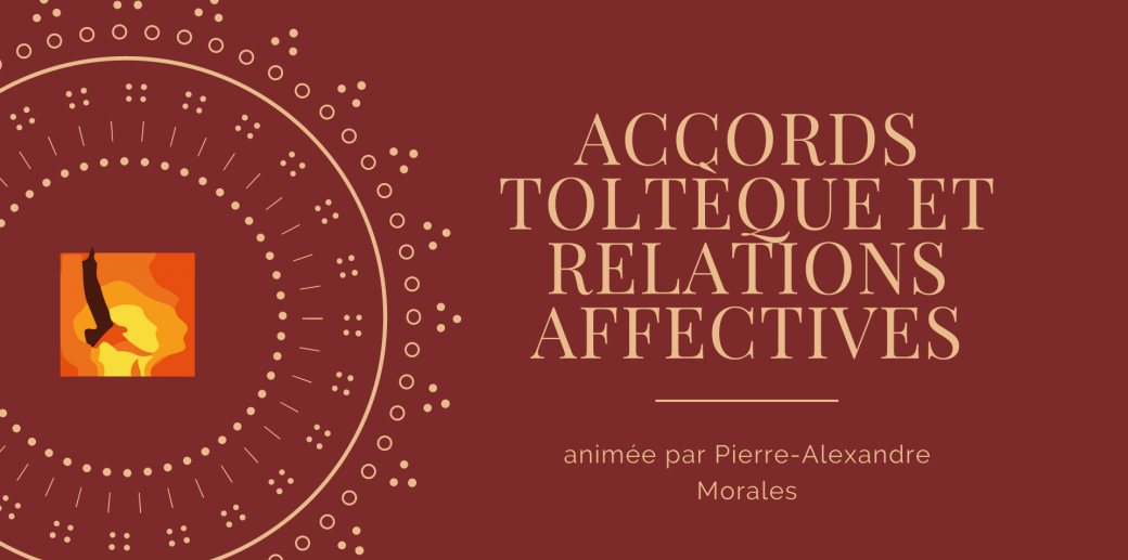 ACCORDS TOLTEQUE ET RELATIONS AFFECTIVES