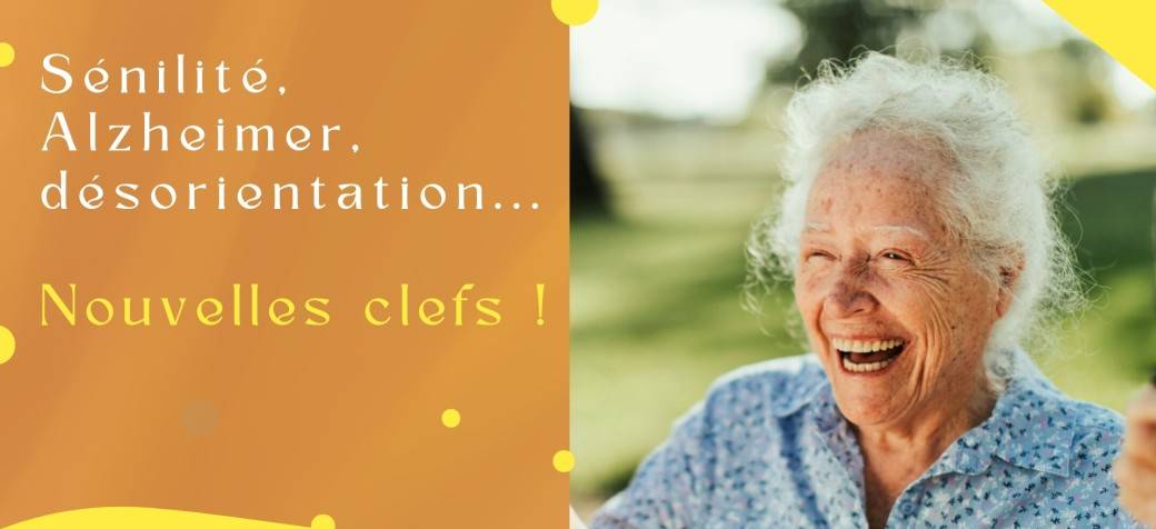 Sénilité, Alzheimer... nouvelles clefs ! Sénilité, Alzheimer... nouvelles clefs !