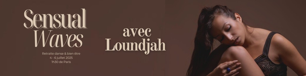 SENSUAL WAVES : RETRAITE DANSE et FÉMINITÉ avec LOUNDJAH