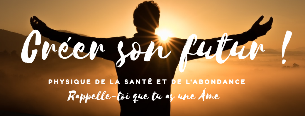 Aller de l'avant !  Créer sa vie avec la Physique de la Santé et de l'Abondance