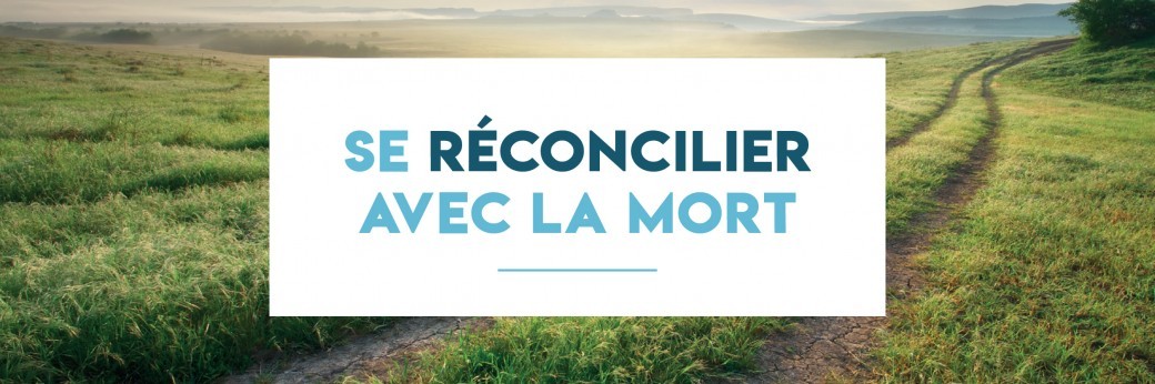 Session "Se réconcilier avec la mort"