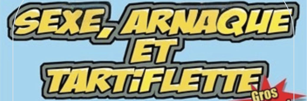 Sexe, arnaque et tartiflette