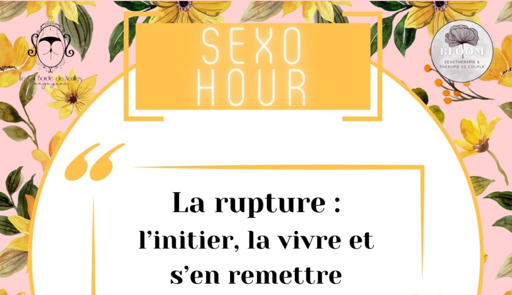 Sexo Hour : La rupture - l'initier, la vivre, s'en remettre