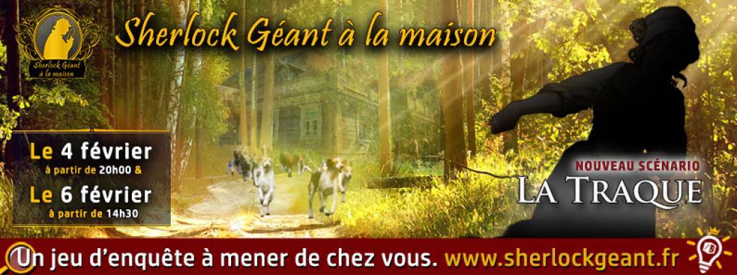 Sherlock Géant à la maison - La Traque - 4 & 6 février