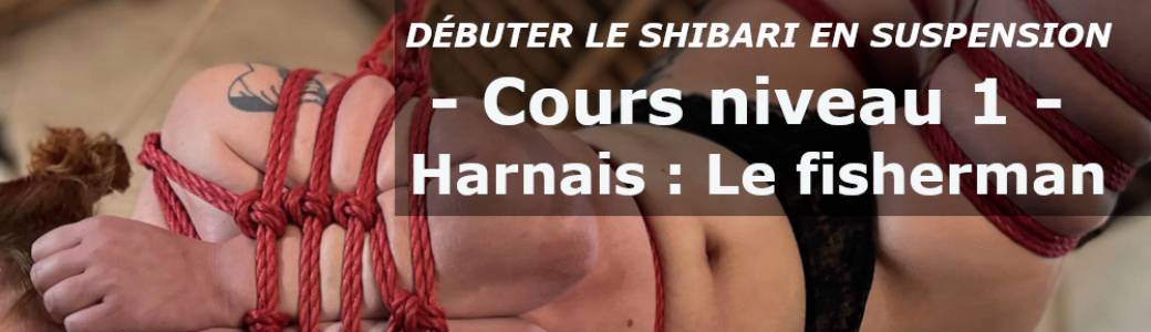Shibari en suspension - Niveau 1 : Harnais  (fisherman)