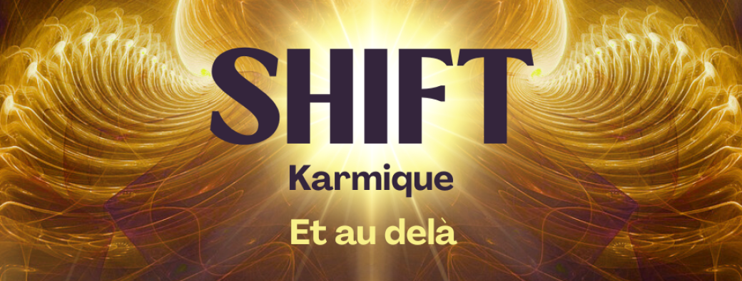 SHIFT ~ Karmique & au delà ~ Espace Haute Fréquence ~ du 10.10.2025 au 21.10.2025 