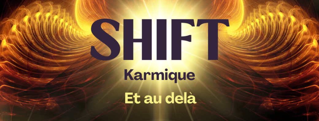 SHIFT ~ Karmique & au delà ~ Espace Haute Fréquence ~ du 10.10.2025 au 21.10.2025  ~ Participant ONE