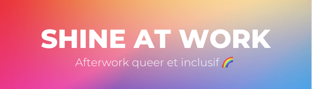 SHINE AT WORK - Afterwork queer & inclusif