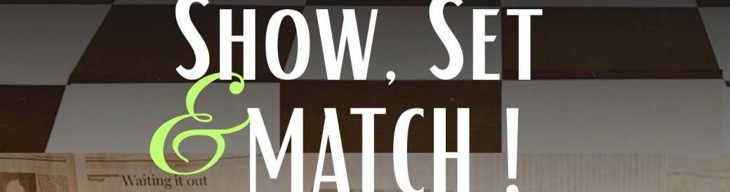Show, Set & Match !