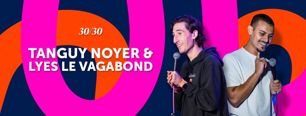 Showcase 30/30 avec Tanguy Noyer & Lyes Le Vagabond