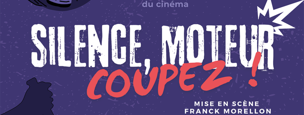 SILENCE, MOTEUR… COUPEZ !