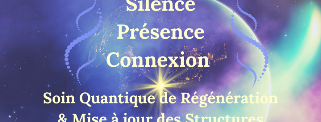 Silence Présence Connexion ~ Soin Quantique Mensuel ~ 28.06.2025