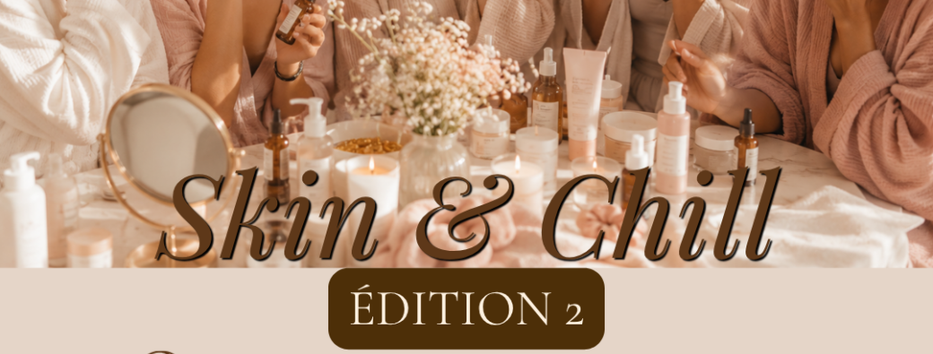 Skin & Chill Édition 2