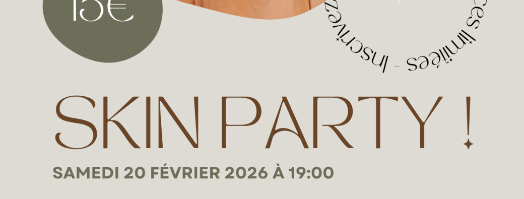SKIN PARTY ! 