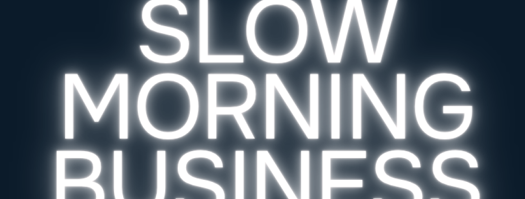 SLOW MORNING BUSINESS 6° EDITION