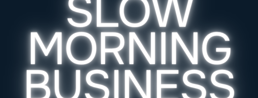 SLOW MORNING BUSINESS 