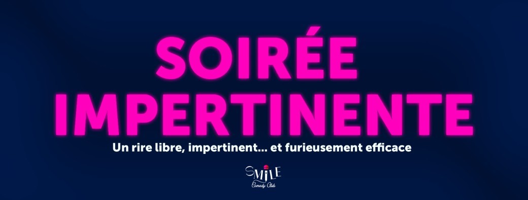 Smile Comedy Show "LA SOIRÉE IMPERTINENTE"
