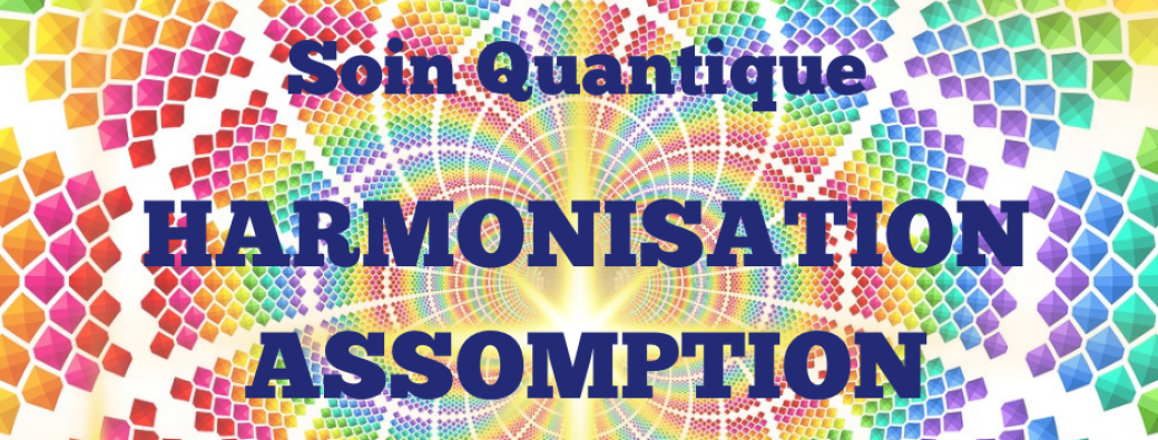 Soin Quantique HARMONISATION ASSOMPTION ~ 15.08.2025 