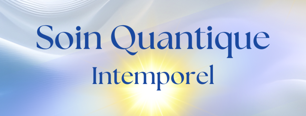 Soin Quantique Intemporel ~ 31.01.2026 