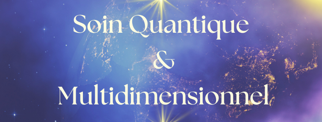 Soin Quantique & Multidimensionnel ~ 30.04.2026