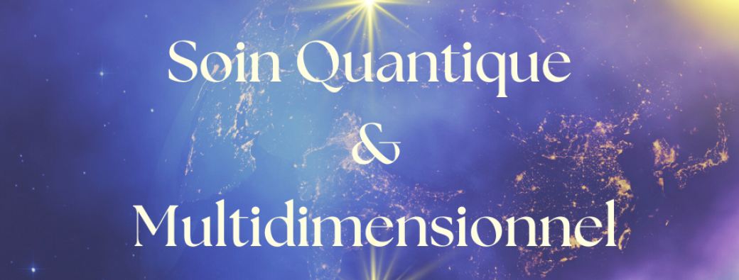 Soin Quantique & Multidimensionnel ~ 31.03.2026 ~ Accès Vibr'Atelier