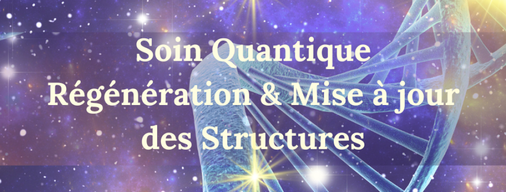 Soin Quantique Régénération & Mise à jour des Structures ~ 28.11.2025