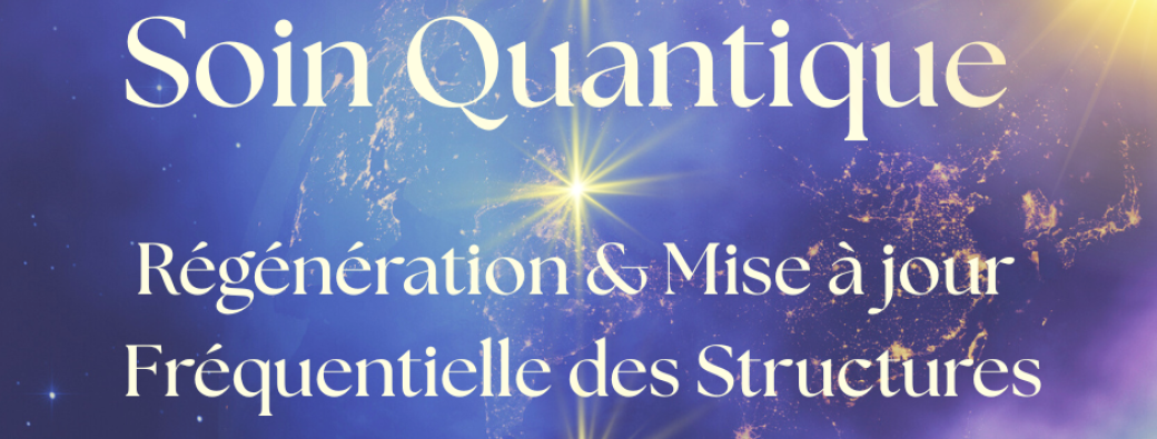 Soin Quantique Régénération & Mise à jour Fréquentielle des Structures ~ 28 & 31.07.2026