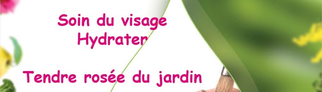 Soin visage – Hydratant - Tendre rosée du jardin