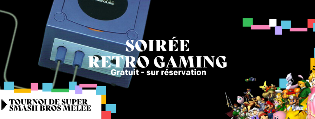 SOIRÉE RETRO GAMING - TOURNOI DE "SUPER SMASH BROS MELEE" SUR GAME CUBE