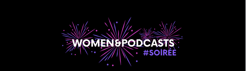 SOIRÉE WOMEN&PODCASTS