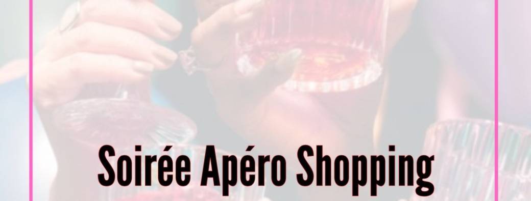 Soirée Apéro Shopping