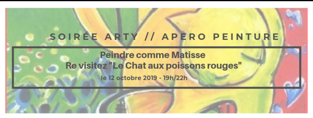Soirée Arty // Peindre comme Matisse, Re visitez  "Le Chat aux poissons rouges" 