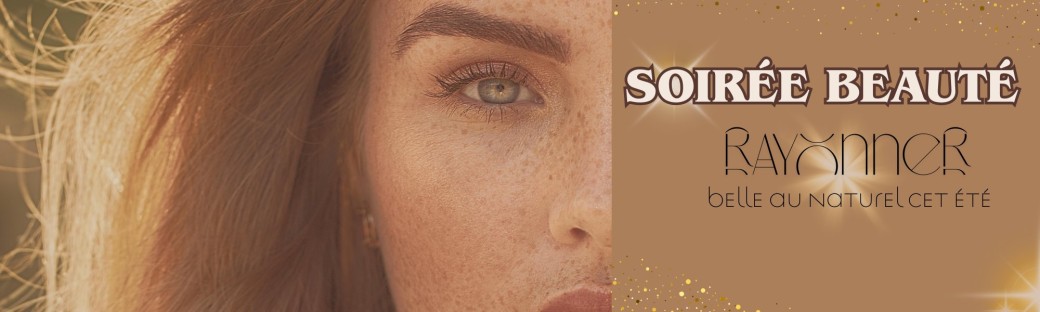Soirée beauté « Rayonner » : Belle au naturel cet été