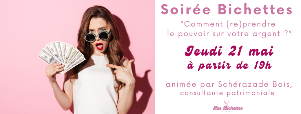 Soirée Bichettes - Comment (re)prendre le pouvoir sur votre argent ?